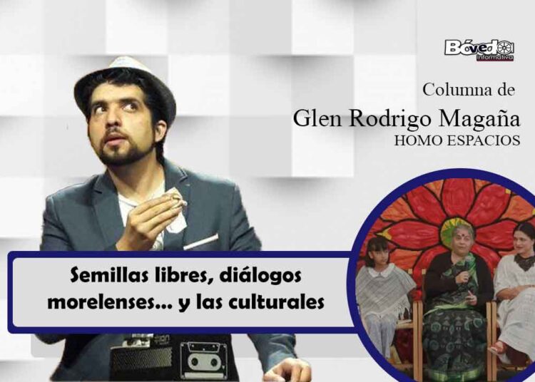 Semillas libres, diálogos morelenses… y las culturales