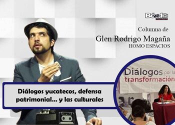 Diálogos yucatecos, defensa patrimonial… y las culturales