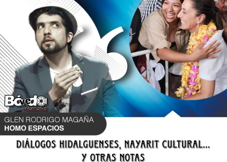 Diálogos hidalguenses, Nayarit cultural… y otras notas