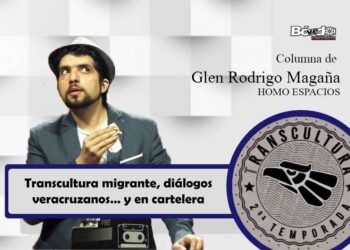 Transcultura migrante, diálogos veracruzanos… y en cartelera