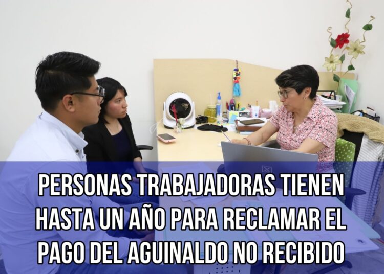 Personas trabajadoras tienen hasta un año para reclamar el pago del aguinaldo no recibido