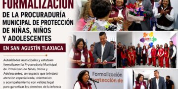 Formalizan la Procuraduría Municipal de Protección de Niñas, Niños y Adolescentes en San Agustín Tlaxiaca